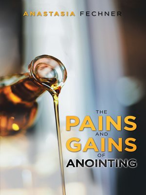cover image of The Pains and Gains of Anointing